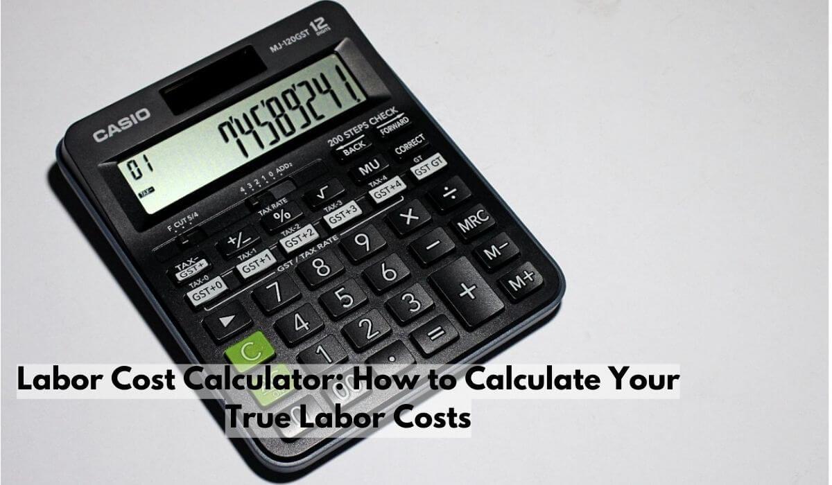Labor Cost Calculator | How to Calculate Your True Labor Costs