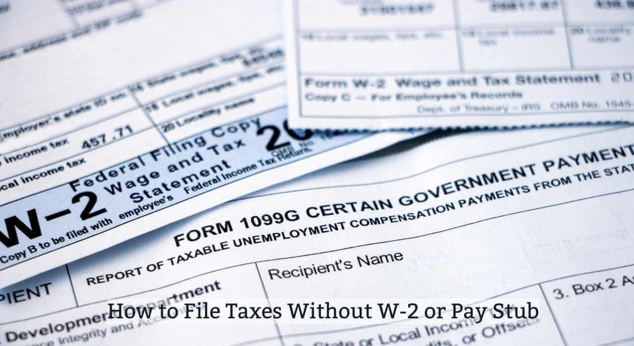 How to File Taxes Without W-2 or Pay Stub
