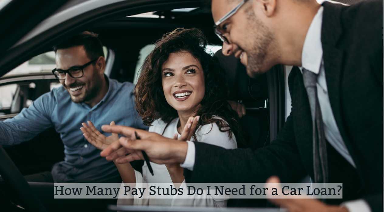How Many Pay Stubs Do I Need for a Car Loan? (2024)