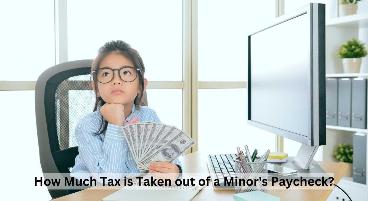 How Much Tax is Taken out of a Minor's Paycheck?