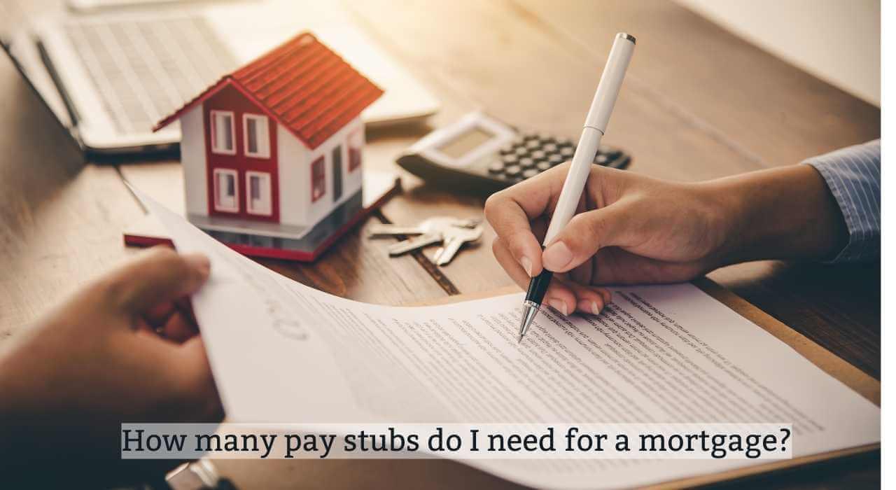 How Many Pay Stubs Do I Need for a Mortgage?