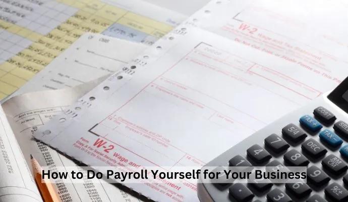 How to Do Payroll Yourself for Your Business in 2024