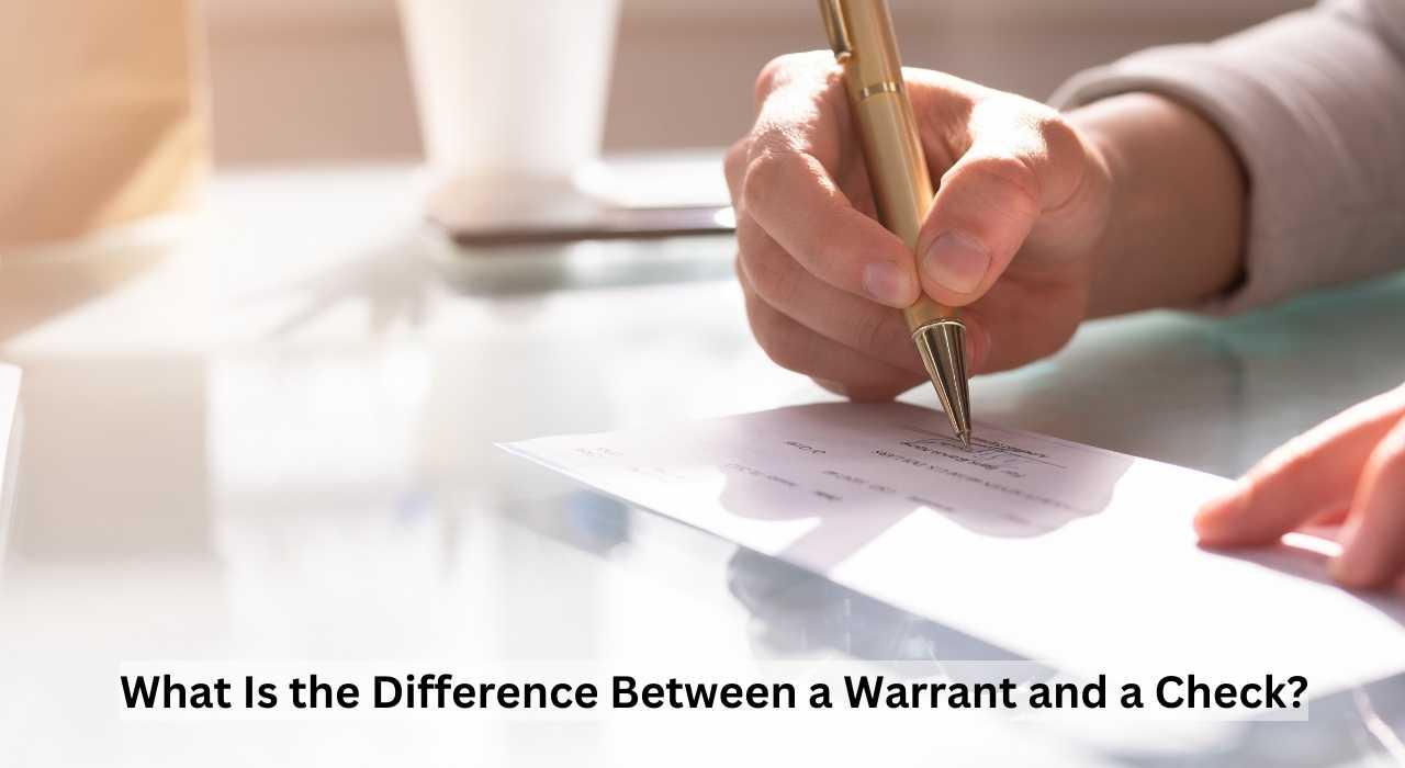 What Is the Difference Between a Warrant and a Check?
