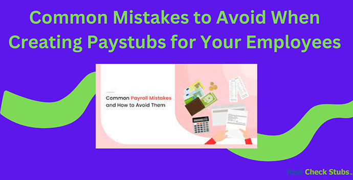 7 Top Mistakes in Creating Paystubs to Avoid
